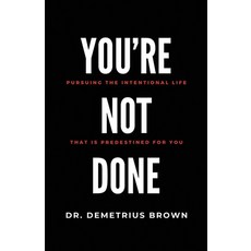 (영문도서)YOU'RE NOT DONE (Pursuing the intentional Life that is Predestined for you) Paperback, First Edition Design Publis..., English, 9781506915678