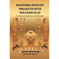 (영문도서)Beginner Jewelry Projects with Polymer Clay: Earrings Necklaces and Bracelets Paperback, Independently Published, English, 9798265631169