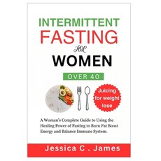 (영문도서) Intermittent Fasting for Women Over 40: A Woman's Complete Guide to Using the Healing Power o... Paperback, Independently Published, English, 9798320794624