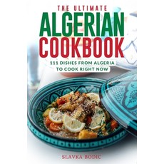 The Ultimate Algerian Cookbook: 111 Dishes From Algeria To Cook Right Now Paperback, Independently Published, English, 9798729858330