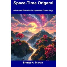 (영문도서) Space-Time Origami: Advanced Theories in Japanese Cosmology Paperback, Independently Published, English, 9798310409798
