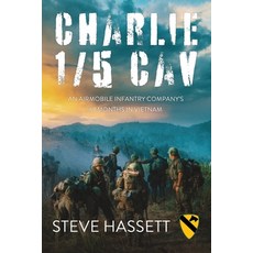 (영문도서) Charlie 1/5 Cav: An Airmobile Infantry Company's 67 Months in Vietnam Paperback, Steve Hassett, English, 9781950794799
