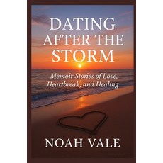(영문도서)Dating After the Storm: Memoir Stories of Love Heartbreak and Healing Paperback, Independently Published, English, 9798273807648