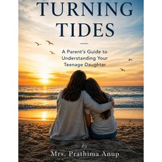 (영문도서)Turning Tides: A Parent's Guide to Understanding Your Teenage Daughter Paperback, Independently Published, English, 9798195014728 Independently Published, English, 9798195014728