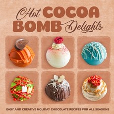 (영문도서) Hot Cocoa Bomb Delights: Easy and Creative Holiday Chocolate Recipes for All Se... Paperback, Independently Published, English, 9798342603669