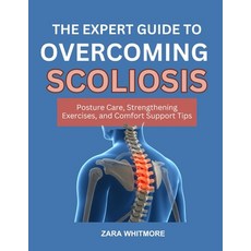 (영문도서)The Expert Guide to Reversing Scoliosis: Posture Care Strengthening Exercises ... Paperback, Independently Published, English, 9798266940109