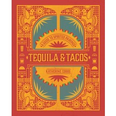 Tequila & Tacos: A Guide to Spirited Pairings Hardcover, Tiller Press