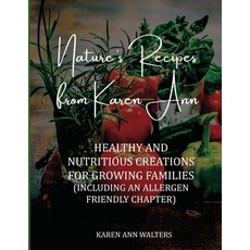 (영문도서) Nature's Recipes from Karen Ann: Healthy and Nutritious Creations for Growing Families Paperback, Prairieknoll Press, English, 9798218085797