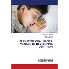 (영문도서)Persistent Oral Habits: Menace to Developing Dentition Paperback, LAP Lambert Academic Publis..., English, 9786207460090