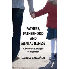 (영문도서) Fathers Fatherhood and Mental Illness: A Discourse Analysis of Rejection Paperback, Palgrave MacMillan, English, 9781349352197