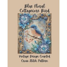(영문도서)Blue Floral Cottagecore Bird: Vintage Counted Cross Stitch Pattern P Paperback, Independently Published, English, 9798269550152