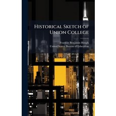 (영문도서)Historical Sketch of Union College Hardcover, Hutson Street Press, English, 9781023868501