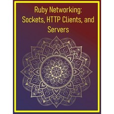 (영문도서)Ruby Networking: Sockets HTTP Clients and Servers: Building Networked Applicat... Paperback, Independently Published, English, 9798292881308
