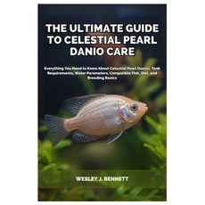 (영문도서)The Ultimate Guide to Celestial Pearl Danio Care: Everything You Need to Know Ab... Paperback, Independently Published, English, 9798293613670