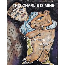 This Charlie Is Mine: A Hard Luck Story Paperback, Independently Published, English, 9798596993844