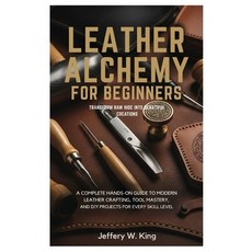 (영문도서)Leather Alchemy for Beginners Transform Raw Hide into Beautiful Creations: A Com... Paperback, Independently Published, English, 9798270817749 Independently Published, English, 9798270817749