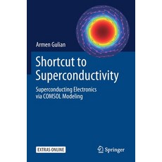 (영문도서) Shortcut to Superconductivity: Superconducting Electronics Via Comsol Modeling Paperback, Springer, English, 9783030234881