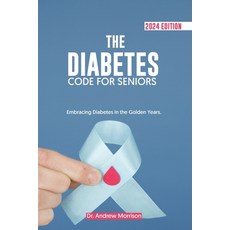(영문도서) The Diabetes Code for Seniors: Embracing Diabetes in the Golden Years Paperback, Independently Published, English, 9798877749610