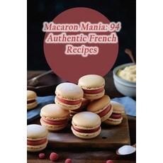 (영문도서) Macaron Mania: 94 Authentic French Recipes Paperback, Independently Published, English, 9798859002566