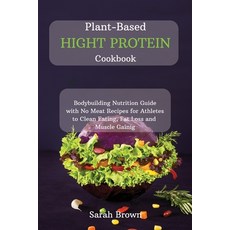 Plant-Based High Protein Cookbook: Bodybuilding Nutrition Guide with No Meat Recipes for Athletes to... Paperback, Charlie Creative Lab, English, 9781802122510