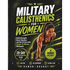 (영문도서)Military Calisthenics for Women: Build Strength Boost Stamina and Get Fit Fast... Paperback, Independently Published, English, 9798195668891 Independently Published, English, 9798195668891
