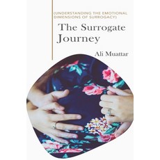(영문도서) The Surrogate Journey: Understanding the Emotional Dimensions of Surrogacy Paperback, Independently Published, English, 9798304694544
