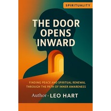 (영문도서)The Door Opens Inward: Finding Peace and Spiritual Renewal Through the Path of I... Paperback, Independently Published, English, 9798274588157