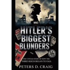 (영문도서)Ww2: Hitler's Biggest Blunders: The Untold Story of How the Third Reich Began to... Paperback, Independently Published, English, 9798272392022
