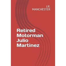 (영문도서)Retired Motorman Julio Martinez Paperback, Independently Published, English, 9798245224336