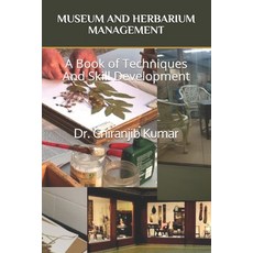 Museum and Herbarium Management: A Book of Techniques And Skill Development Paperback, Independently Published, English, 9798714926266