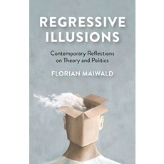(영문도서)Regressive Illusions: Contemporary Reflections on Theory and Politics Paperback, Iff Books, English, 9781780995007