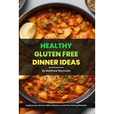 (영문도서) Healthy Gluten Free Dinner Ideas: Rediscover Dinner With Delicious and Nourishing Recipes Paperback, Independently Published, English, 9798861059282