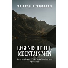 (영문도서) Legends of the Mountain Men: True Stories of Wilderness Survival and Adventure Paperback, Revival Waves of Glory Mini..., English, 9798348421106