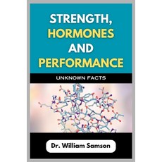 (영문도서)Strength Hormones And Performance: Unknown Facts: Breaking Down the Secrets to... Paperback, Independently Published, English, 9798266912847 Independently Published, English, 9798266912847