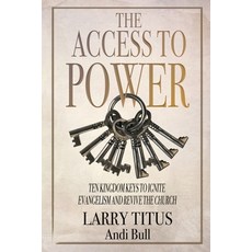 (영문도서) The Access to Power: Ten Kingdom Keys to Ignite Evangelism and Revive the Church Paperback, Five Stones, English, 9781957672472