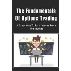 (영문도서) The Fundamentals Of Options Trading: A Great Way To Earn Income From The Market Paperback, Independently Published, English, 9798428278736