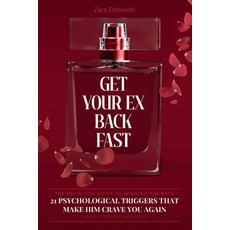 (영문도서)Get Your Ex Back Fast: 21 Psychological Triggers That Make Him Crave You Again Paperback, Independently Published, English, 9798266381544