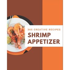 365 Creative Shrimp Appetizer Recipes: More Than a Shrimp Appetizer Cookbook Paperback, Independently Published, English, 9798570993839