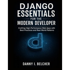 (영문도서)Django Essentials for the Modern Developer: Crafting High-Performance Web Apps w... Paperback, Independently Published, English, 9798266070974