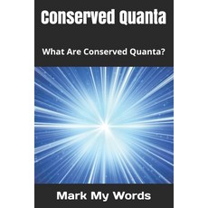Conserved Quanta: What Are Conserved Quanta? Paperback, Independently Published, English, 9798685978912
