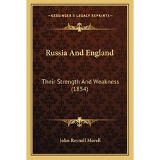 (영문도서) Russia And England: Their Strength And Weakness (1854) Paperback, Kessinger Publishing, English, 9781165656363