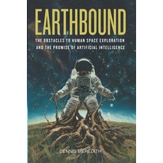 (영문도서)Earthbound: The Obstacles to Human Space Exploration and the Promise of Artifici... Paperback, Glyphus LLC, English, 9781939118288 Glyphus LLC, English, 9781939118288