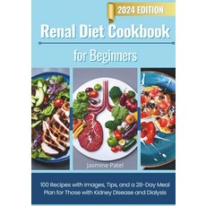 (영문도서) Renal Diet Cookbook for Beginners: 100 Recipes with Images Tips and a 28-Day Meal Plan for ... Paperback, Independently Published, English, 9798875771491
