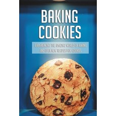 Baking Cookies: Experiencing The Amazing World Of Baking And Open New Recipes For Cookies: Cookies R... Paperback, Independently Published, English, 9798726438412