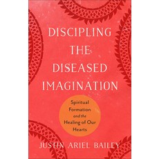 (영문도서)Discipling the Diseased Imagination: Spiritual Formation and the Healing of Our... Paperback, Baker Academic, English, 9781540969866