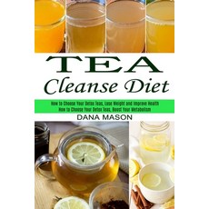 Tea Cleanse Diet: How to Choose Your Detox Teas Lose Weight and Improve Health (How to Choose Your ... Paperback, Sharon Lohan, English, 9781990334382