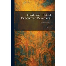 (영문도서)Near East Relief Report to Congress: for 1924 Paperback, Tradd Street Press, English, 9781025858401