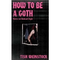 (영문도서) How to Be a Goth: Notes on Undead Style Hardcover, Mobius, English, 9781804192368