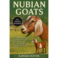 (영문도서)Nubian Goats: A Comprehensive Guide to Nubian Goat Care Dairy Production Breed... Paperback, Independently Published, English, 9798264749551