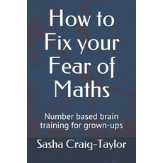 How to Fix Your Fear of Maths: Number-based brain training for grown-ups Paperback, Independently Published, English, 9798572739800